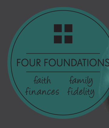 Four Foundations - Faith, Family, Finances and Fidelity